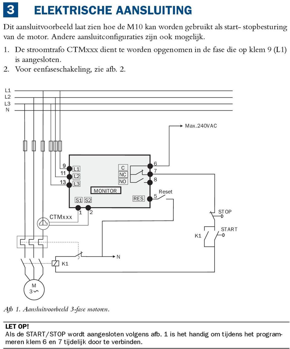 Voor eenfaseschakeling, zie afb. 2. L1 L2 L3 N Max.240VAC L1 L2 L3 S1 S2 C NC NO MONITOR RES 6 7 8 Reset 5 CTMxxx 1 2 STOP K1 START K1 N M 3 Afb 1.