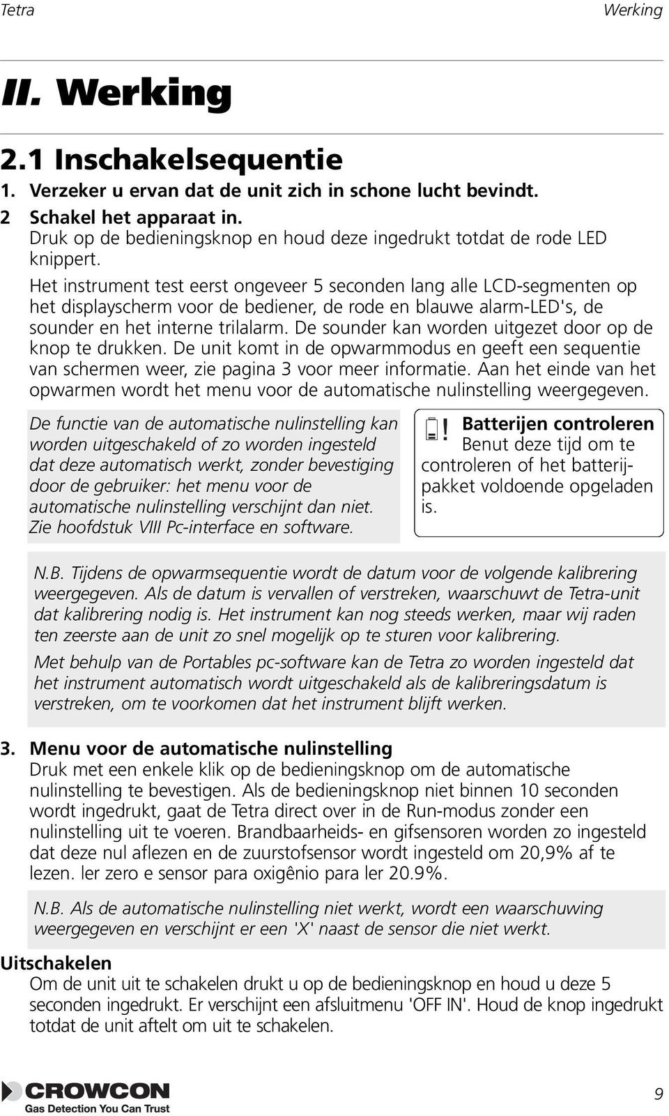 Het instrument test eerst ongeveer 5 seconden lang alle LCD-segmenten op het displayscherm voor de bediener, de rode en blauwe alarm-led's, de sounder en het interne trilalarm.