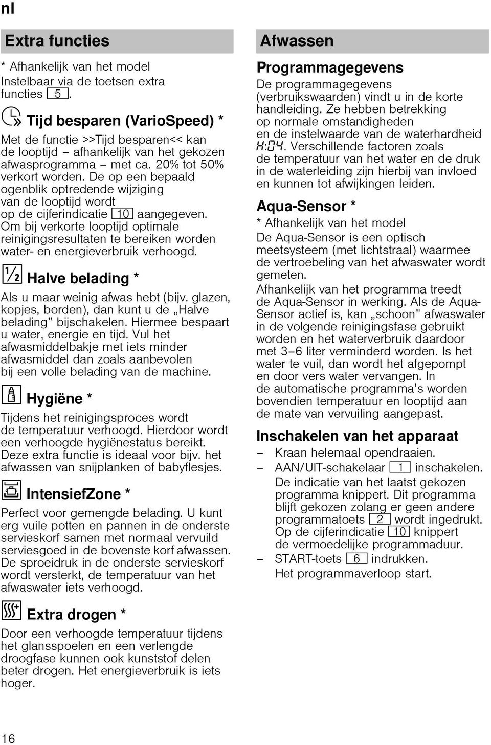 De op een bepaald ogenblik optredende wijziging van de looptijd wordt op de cijferindicatie )" aangegeven.