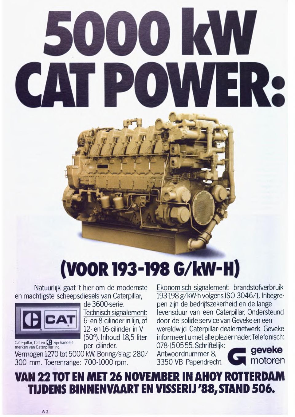 Caterpillar, Cat en [H zijn handelsmerken van Caterpillar Inc. Vermogen 1270 tot 5000 kw. Boring/slag: 2 8 0 / 30 0 mm. Toerenrange: 700-1000 rpm.