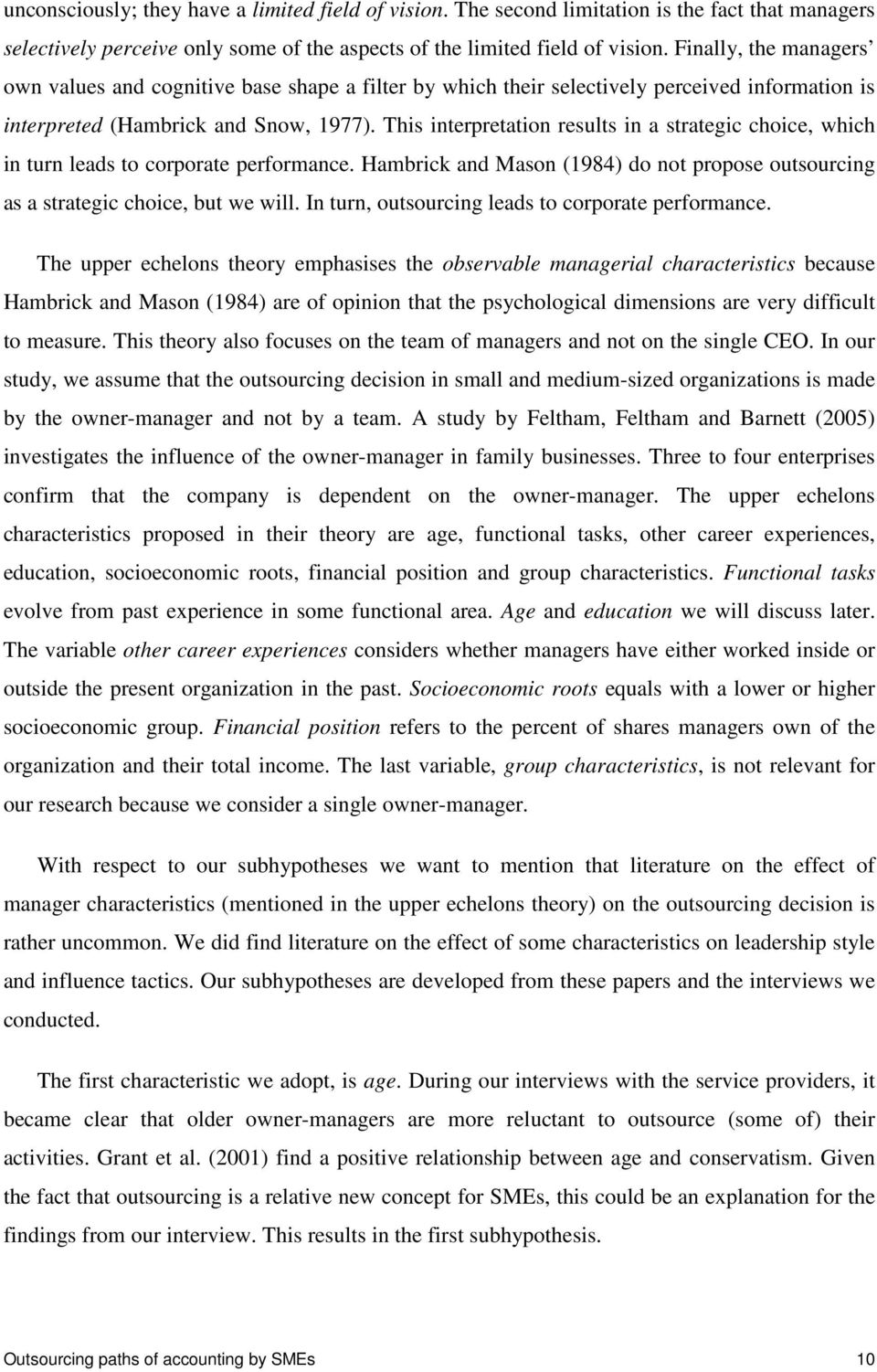 This interpretation results in a strategic choice, which in turn leads to corporate performance. Hambrick and Mason (1984) do not propose outsourcing as a strategic choice, but we will.