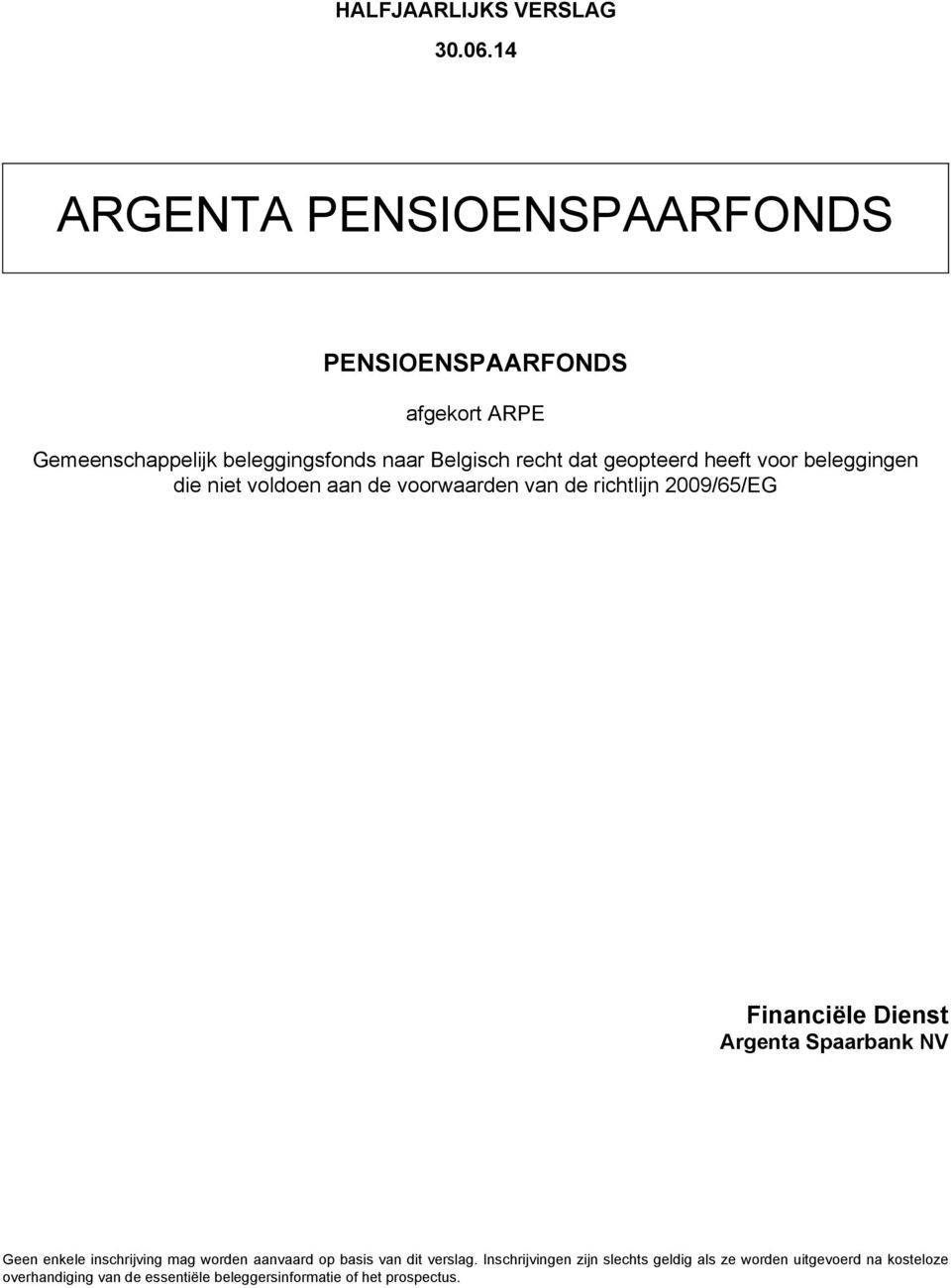 geopteerd heeft voor beleggingen die niet voldoen aan de voorwaarden van de richtlijn 2009/65/EG Financiële Dienst Argenta