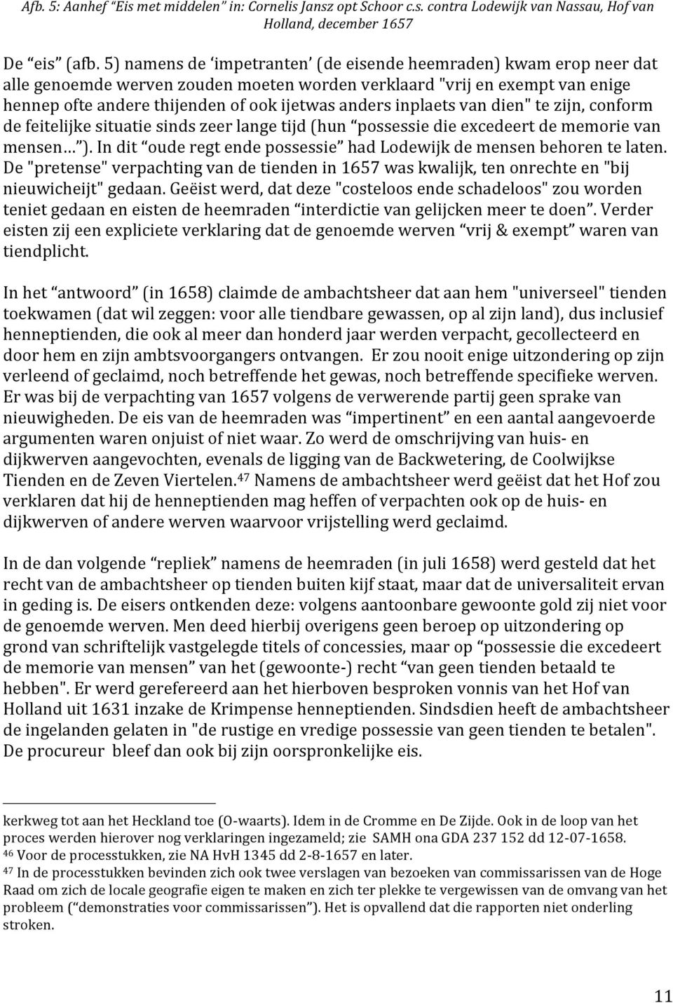 defeitelijkesituatiesindszeerlangetijd(hun possessiedieexcedeertdememorievan mensen ).Indit ouderegtendepossessie hadlodewijkdemensenbehorentelaten.