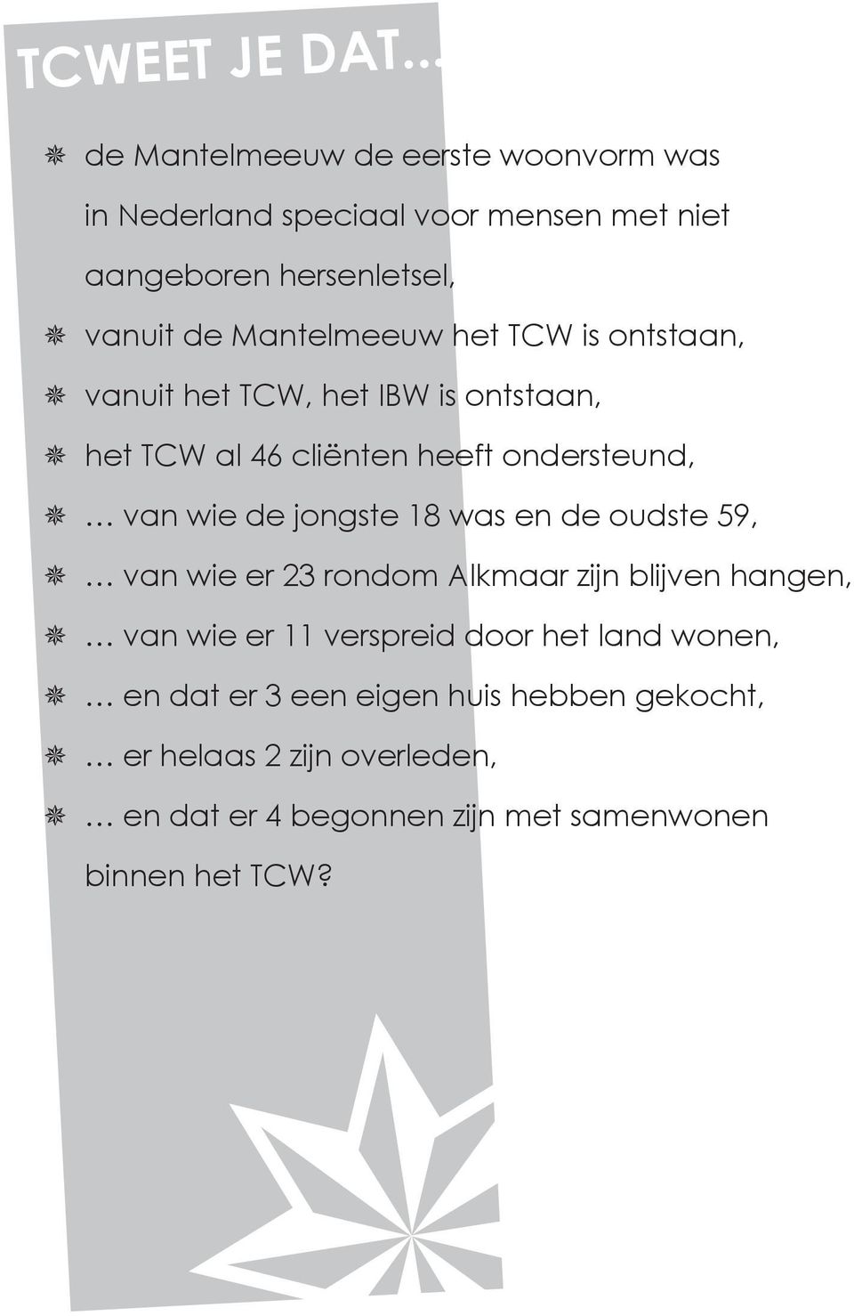 Mantelmeeuw het TCW is ontstaan, vanuit het TCW, het IBW is ontstaan, het TCW al 46 cliënten heeft ondersteund, van wie de