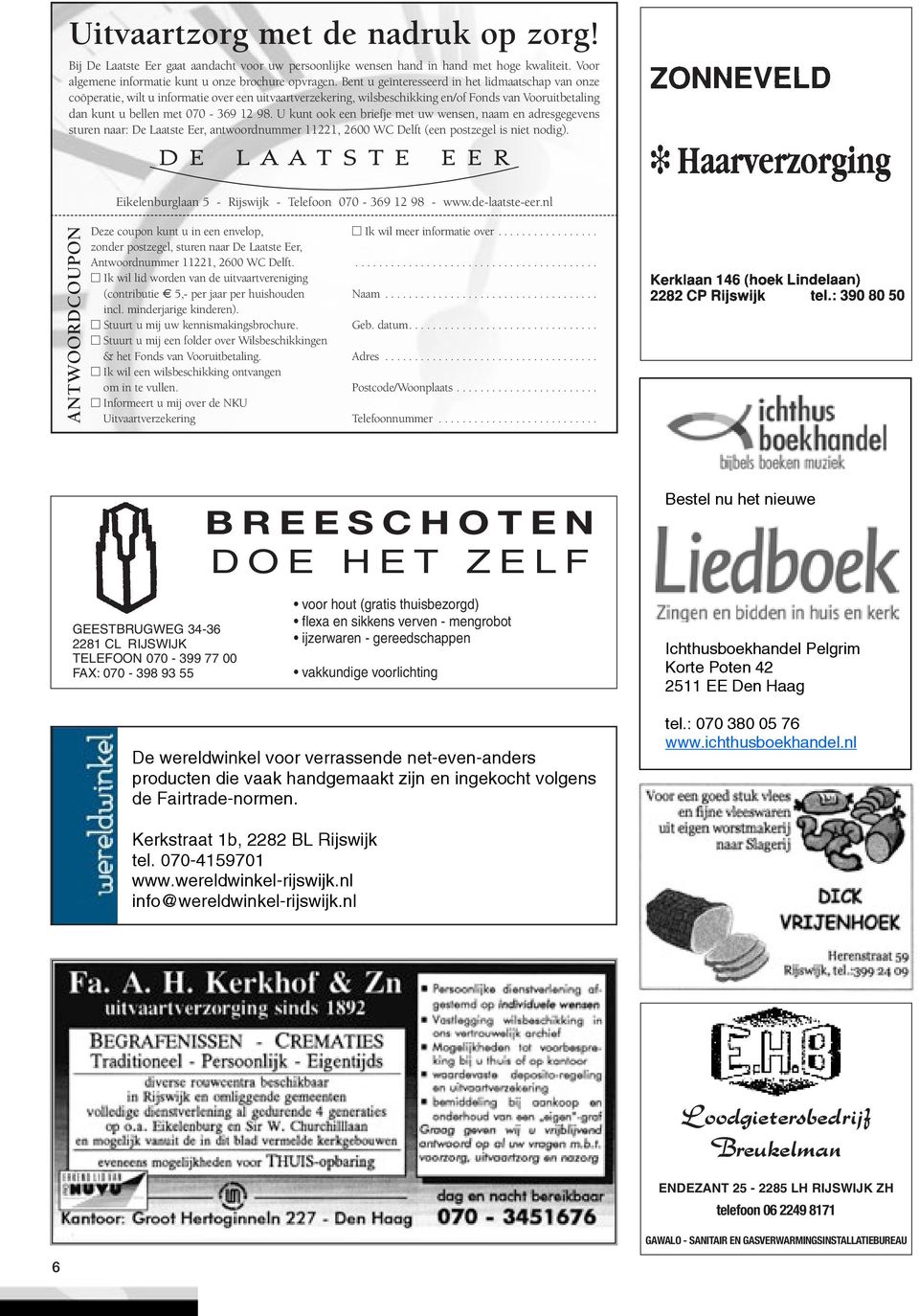 Bent u geïnteresseer in het limaatschap van onze coöperatie, wilt u informatie over een uitvaartverzekering, wilsbeschikking en/of Fons van Vooruitbetaling an kunt u bellen met 070-369 12 98.