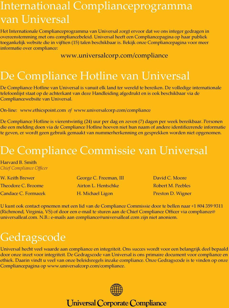 universalcorp.com/compliance De Compliance Hotline van Universal De Compliance Hotline van Universal is vanuit elk land ter wereld te bereiken.