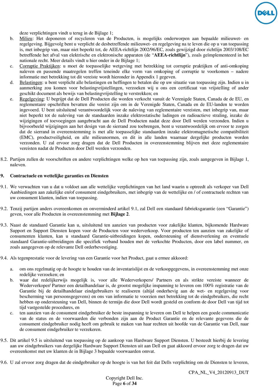 door richtlijn 2003/108/EC betreffende het afval van elektrische en elektronische apparaten (de AEEA-richtlijn ), zoals geïmplementeerd in het nationale recht.