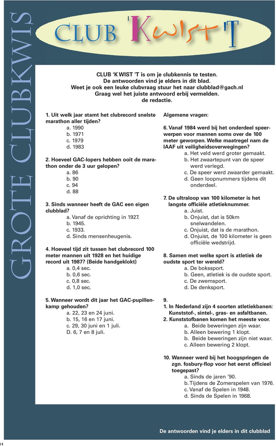 Hoeveel GAC-lopers hebben ooit de marathon onder de 3 uur gelopen? a. 86 b. 90 c. 94 d. 88 3. Sinds wanneer heeft de GAC een eigen clubblad? a. Vanaf de oprichting in 1927. b. 1945. c. 1933. d. Sinds mensenheugenis.