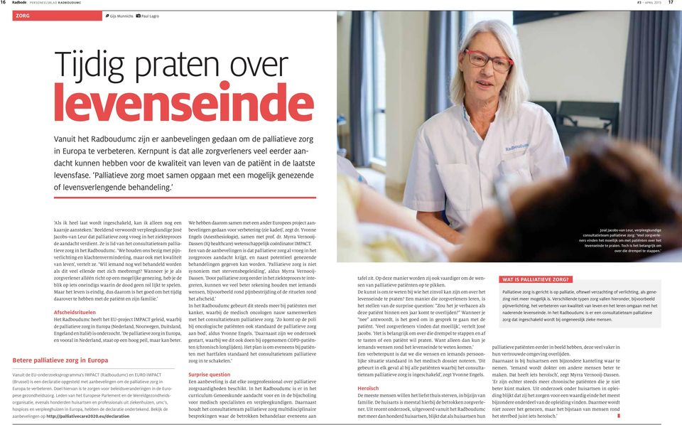 Palliatieve zorg moet samen opgaan met een mogelijk genezende of levensverlengende behandeling. Als ik heel laat wordt ingeschakeld, kan ik alleen nog een kaarsje aansteken.