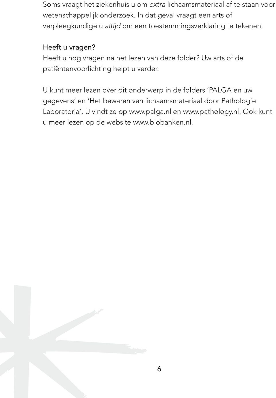 Heeft u nog vragen na het lezen van deze folder? Uw arts of de patiëntenvoorlichting helpt u verder.