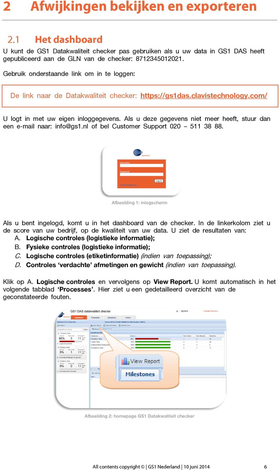 Als u deze gegevens niet meer heeft, stuur dan een e-mail naar: info@gs1.nl of bel Customer Support 020 511 38 88.