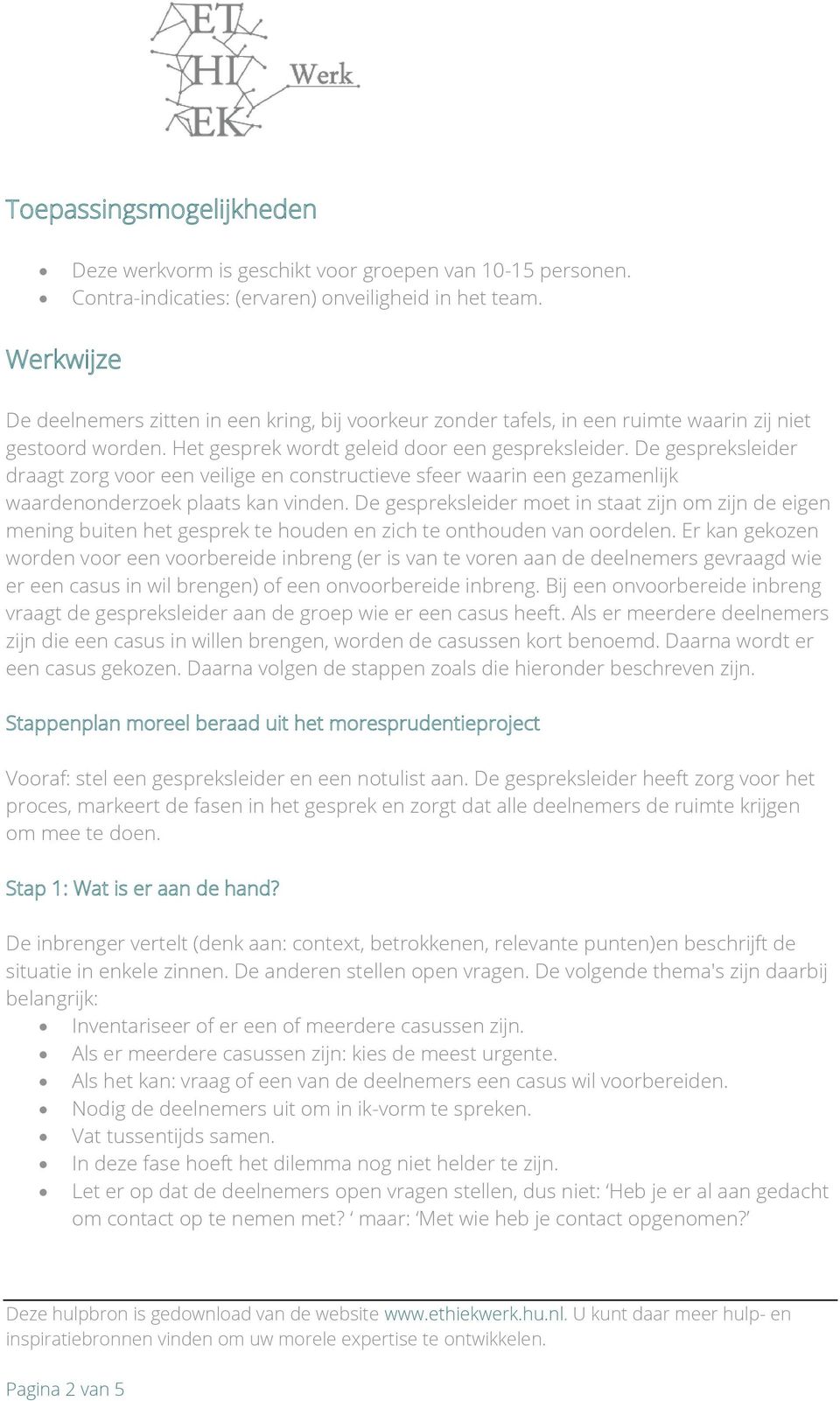 De gespreksleider draagt zorg voor een veilige en constructieve sfeer waarin een gezamenlijk waardenonderzoek plaats kan vinden.