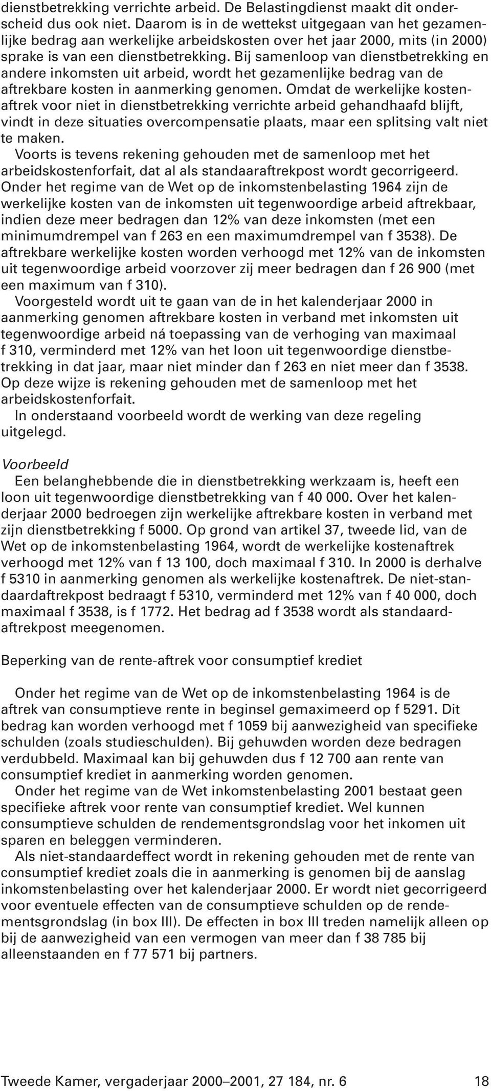 Bij samenloop van dienstbetrekking en andere inkomsten uit arbeid, wordt het gezamenlijke bedrag van de aftrekbare kosten in aanmerking genomen.