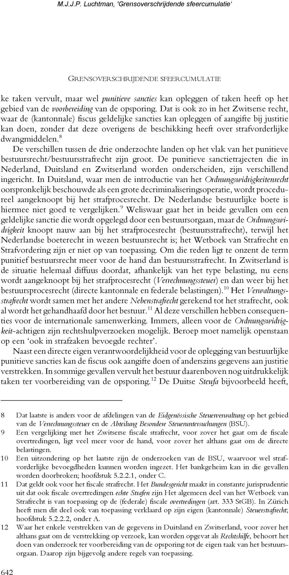 strafvorderlijke dwangmiddelen. 8 De verschillen tussen de drie onderzochte landen op het vlak van het punitieve bestuursrecht/bestuursstrafrecht zijn groot.