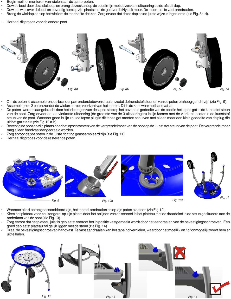 Zorg ervoor dat de de dop op de juiste wijze is ingeklemd (zie Fig. 8a-d). Herhaal dit proces voor de andere poot. Fig. 8a Fig. 8b Fig. 8c Fig.
