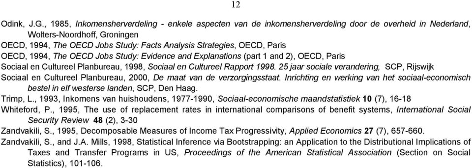 OECD, Paris OECD, 1994, The OECD Jobs Study: Evidence and Explanations (part 1 and 2), OECD, Paris Sociaal en Cultureel Planbureau, 1998, Sociaal en Cultureel Rapport 1998.