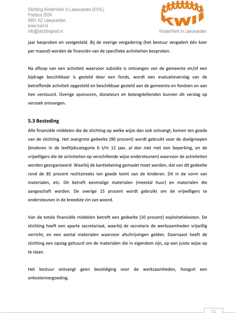 opgesteld en beschikbaar gesteld aan de gemeente en fondsen en aan hen verstuurd. Overige sponsoren, donateurs en belangstellenden kunnen dit verslag op verzoek ontvangen. 5.