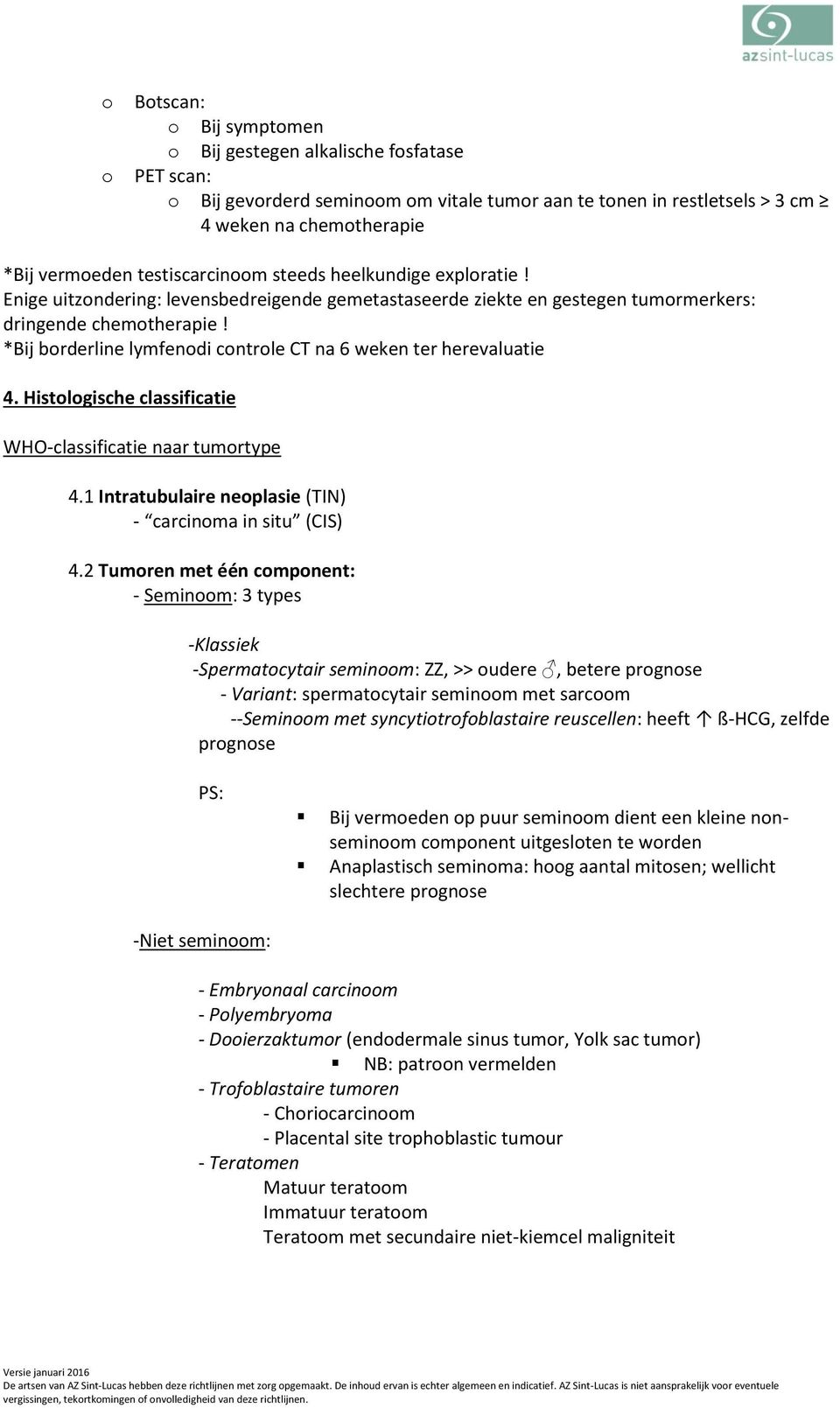 *Bij borderline lymfenodi controle CT na 6 weken ter herevaluatie 4. Histologische classificatie WHO-classificatie naar tumortype 4.1 Intratubulaire neoplasie (TIN) - carcinoma in situ (CIS) 4.