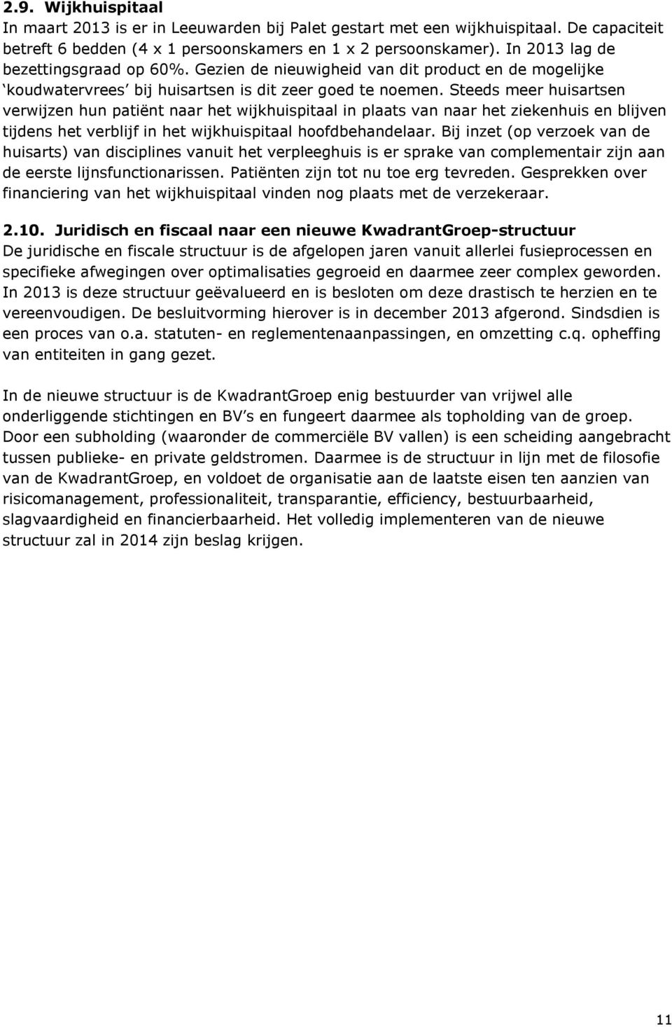 Steeds meer huisartsen verwijzen hun patiënt naar het wijkhuispitaal in plaats van naar het ziekenhuis en blijven tijdens het verblijf in het wijkhuispitaal hoofdbehandelaar.