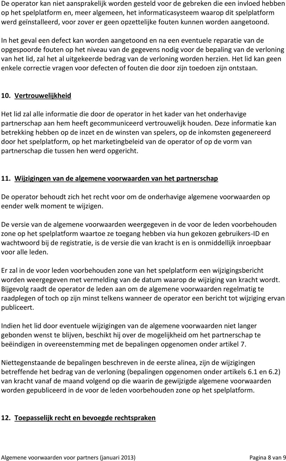 In het geval een defect kan worden aangetoond en na een eventuele reparatie van de opgespoorde fouten op het niveau van de gegevens nodig voor de bepaling van de verloning van het lid, zal het al