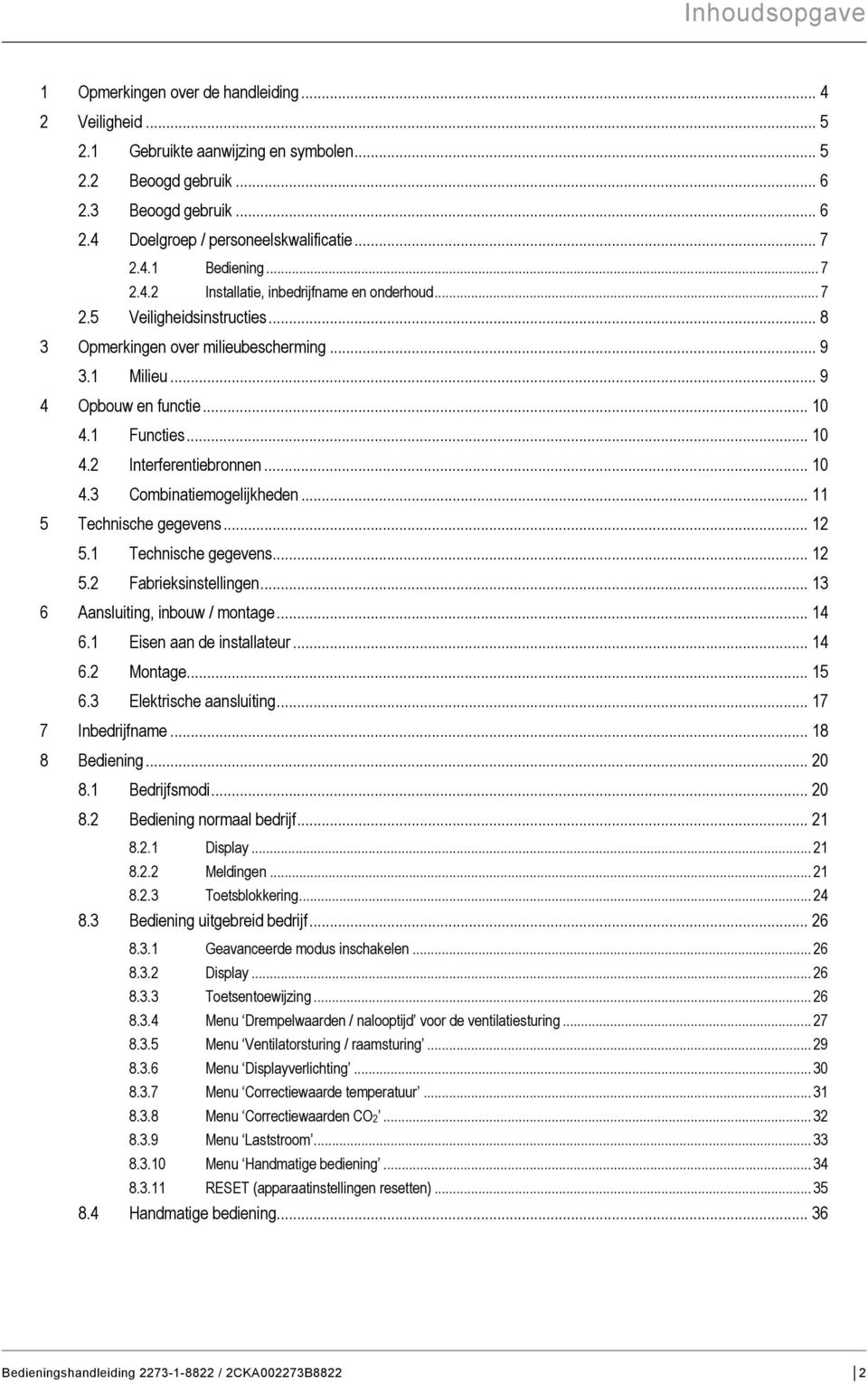 1 Functies... 10 4.2 Interferentiebronnen... 10 4.3 Combinatiemogelijkheden... 11 5 Technische gegevens... 12 5.1 Technische gegevens... 12 5.2 Fabrieksinstellingen.