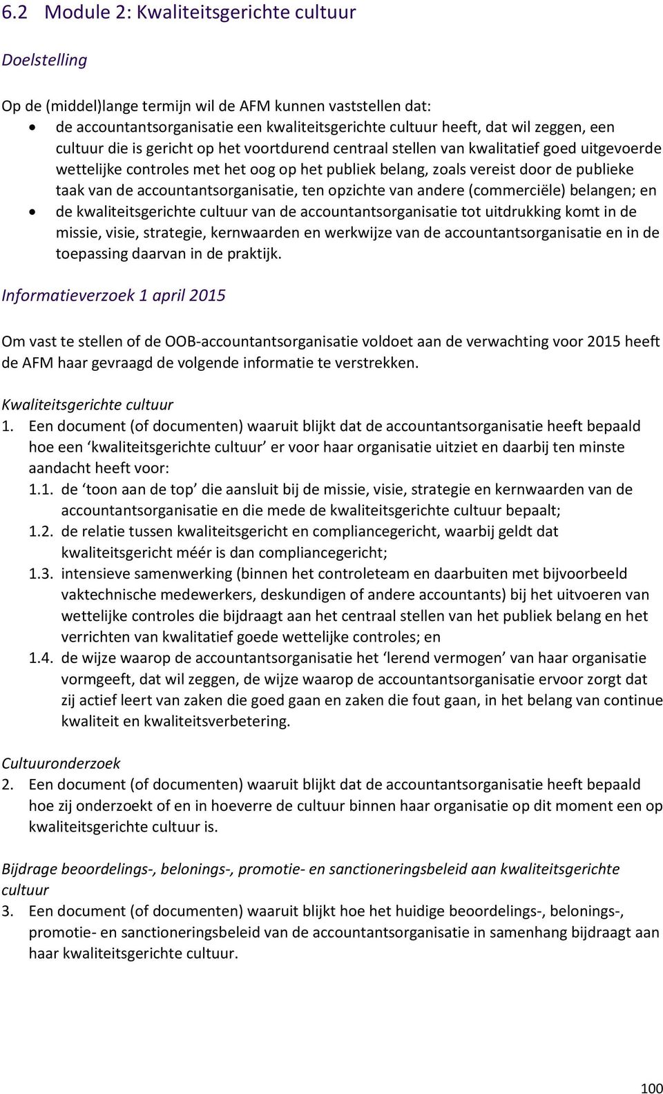 accountantsorganisatie, ten opzichte van andere (commerciële) belangen; en de kwaliteitsgerichte cultuur van de accountantsorganisatie tot uitdrukking komt in de missie, visie, strategie, kernwaarden