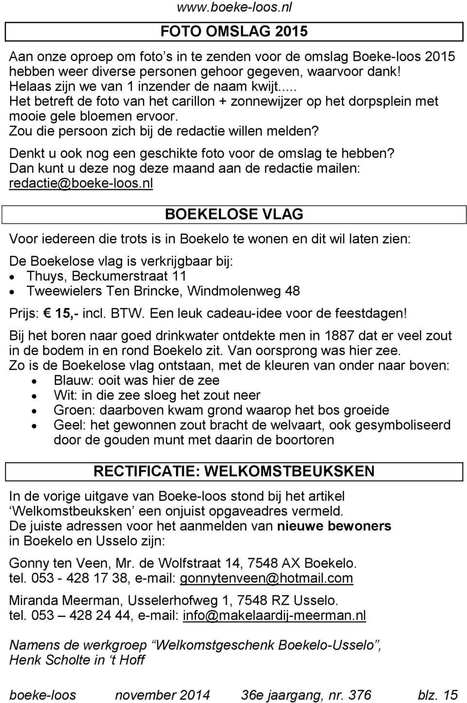 Denkt u ook nog een geschikte foto voor de omslag te hebben? Dan kunt u deze nog deze maand aan de redactie mailen: redactie@boeke-loos.