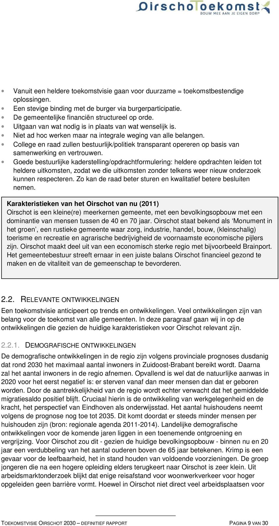 College en raad zullen bestuurlijk/politiek transparant opereren op basis van samenwerking en vertrouwen.