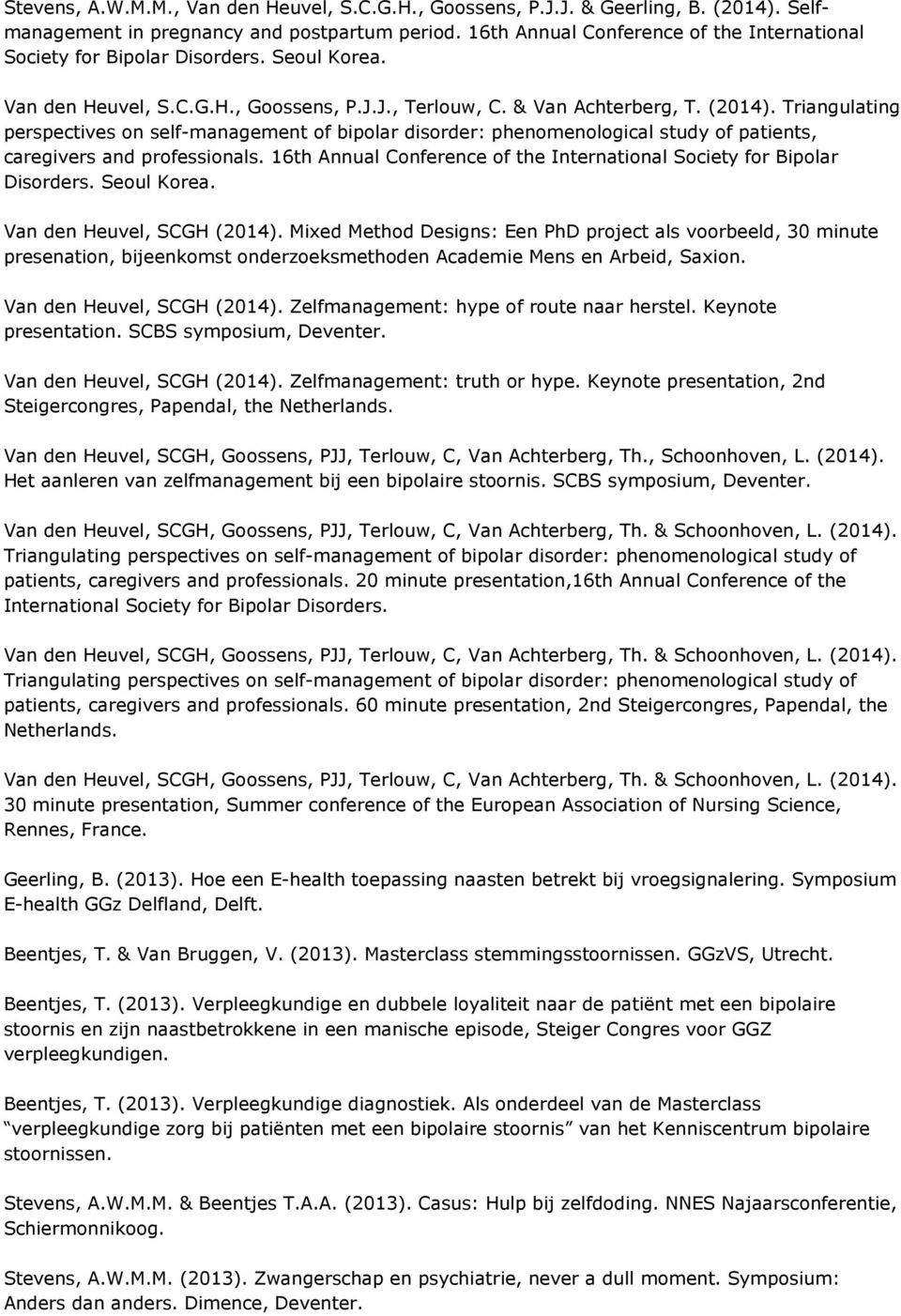 Triangulating perspectives on self-management of bipolar disorder: phenomenological study of patients, caregivers and professionals.