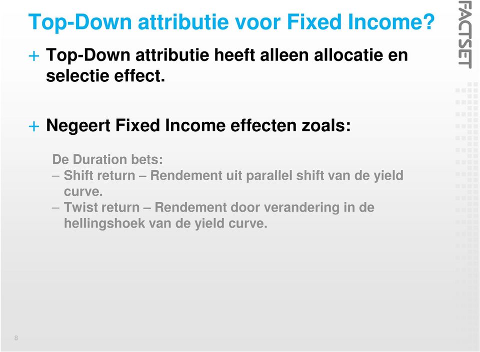 + Negeert Fixed Income effecten zoals: De Duration bets: Shift return