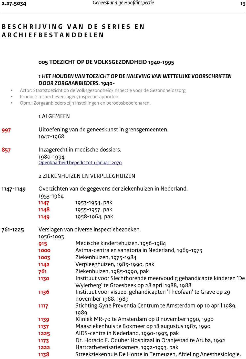 1940-1 Algemeen 005 TOEZICHT OP DE VOLKSGEZONDHEID 1940-1995 1 HET HOUDEN VAN TOEZICHT OP DE NALEVING VAN WETTELIJKE VOORSCHRIFTEN DOOR ZORGAANBIEDERS.