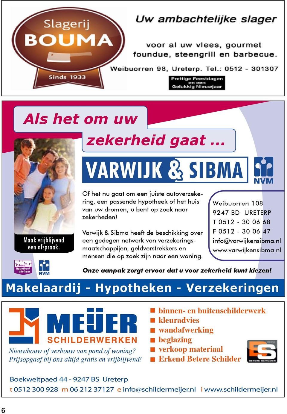 Weibuorren 108 9247 BD URETERP T 0512-30 06 68 F 0512-30 06 47 info@varwijkensibma.nl www.varwijkensibma.nl Onze aanpak zorgt ervoor dat u voor zekerheid kunt kiezen!
