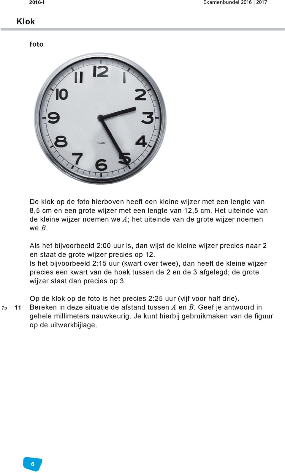 Als het bijvoorbeeld 2:00 uur is, dan wijst de kleine wijzer precies naar 2 en staat de grote wijzer precies op 12.