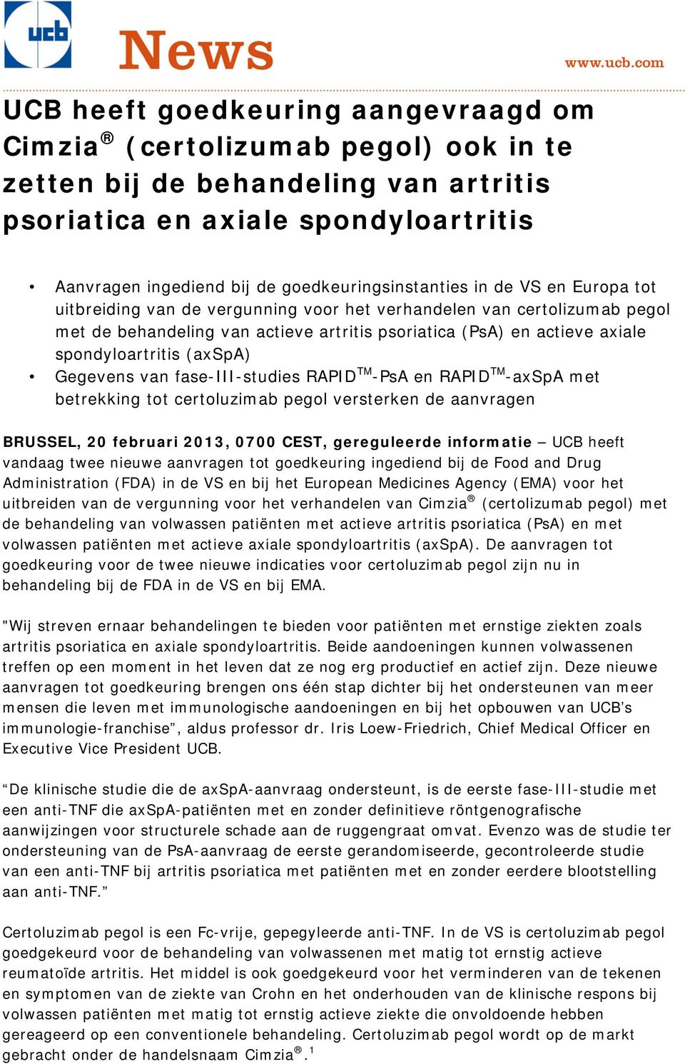 spondyloartritis (axspa) Gegevens van fase-iii-studies RAPID TM -PsA en RAPID TM -axspa met betrekking tot certoluzimab pegol versterken de aanvragen BRUSSEL, 20 februari 2013, 0700 CEST,