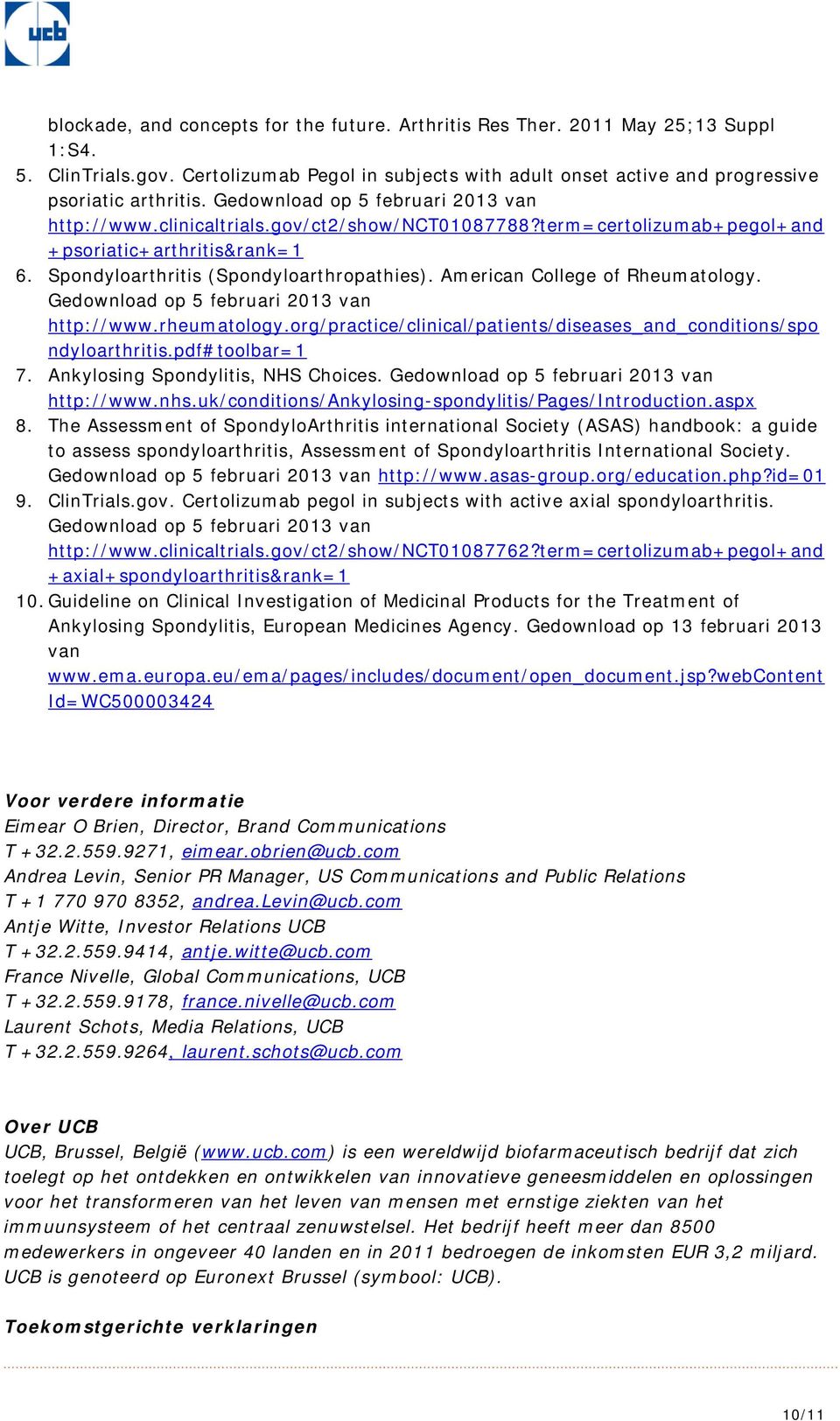 American College of Rheumatology. Gedownload op 5 februari 2013 van http://www.rheumatology.org/practice/clinical/patients/diseases_and_conditions/spo ndyloarthritis.pdf#toolbar=1 7.
