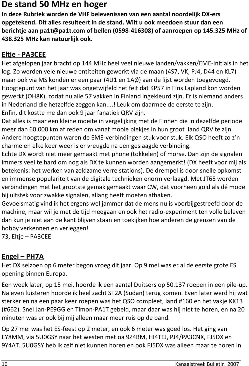 Eltje - PA3CEE Het afgelopen jaar bracht op 144 MHz heel veel nieuwe landen/vakken/eme-initials in het log.