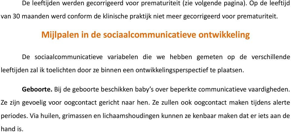 Mijlpalen in de sociaalcommunicatieve ontwikkeling De sociaalcommunicatieve variabelen die we hebben gemeten op de verschillende leeftijden zal ik toelichten door ze