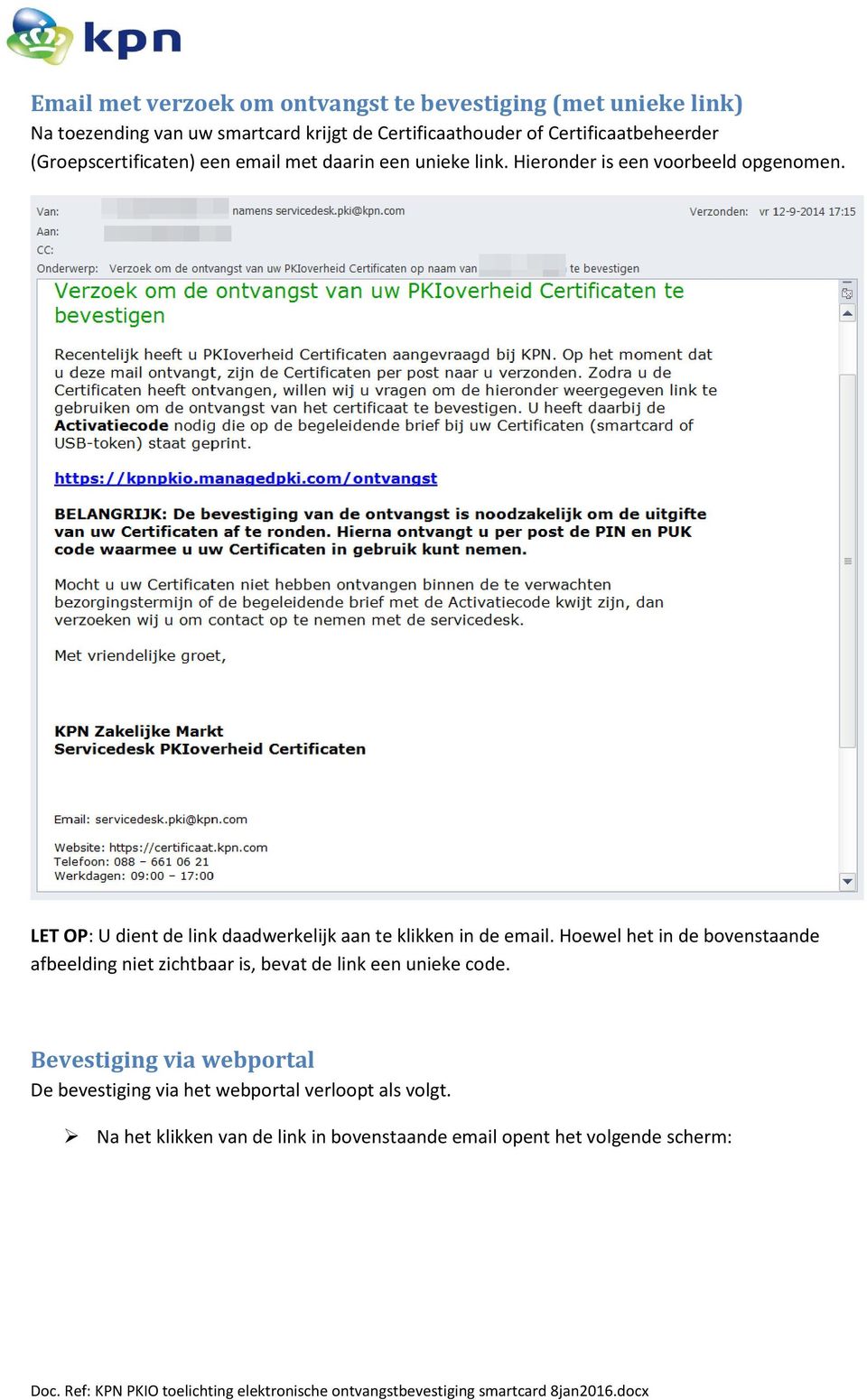 LET OP: U dient de link daadwerkelijk aan te klikken in de email.