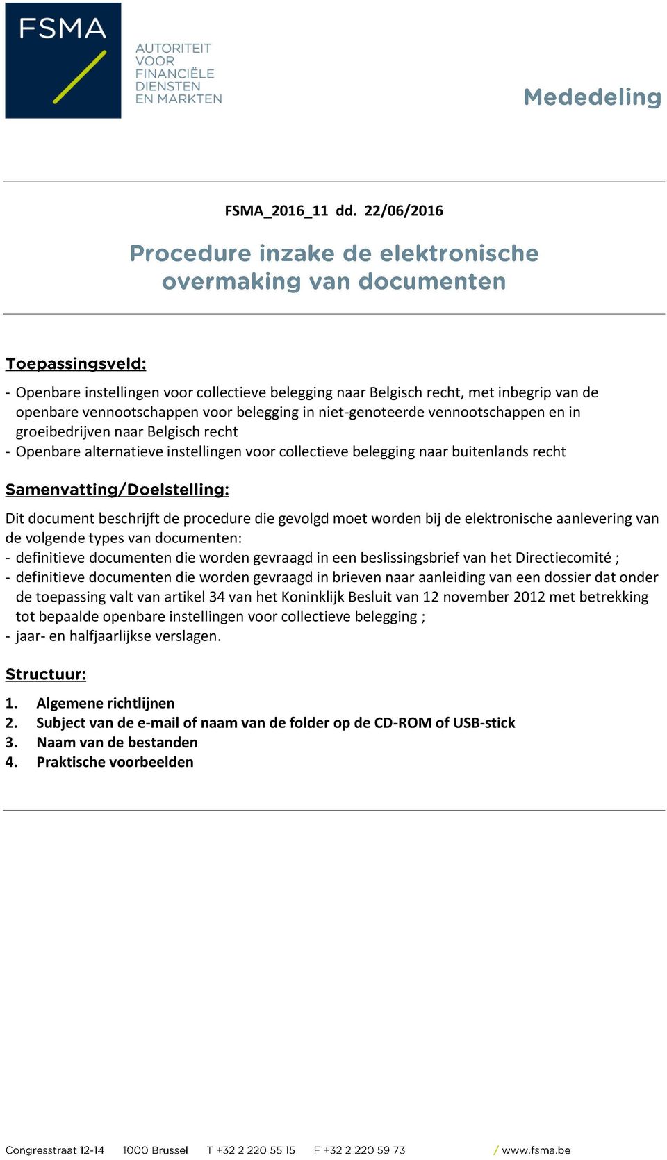 naar Belgisch recht - Openbare alternatieve instellingen voor collectieve belegging naar buitenlands recht Dit document beschrijft de procedure die gevolgd moet worden bij de elektronische