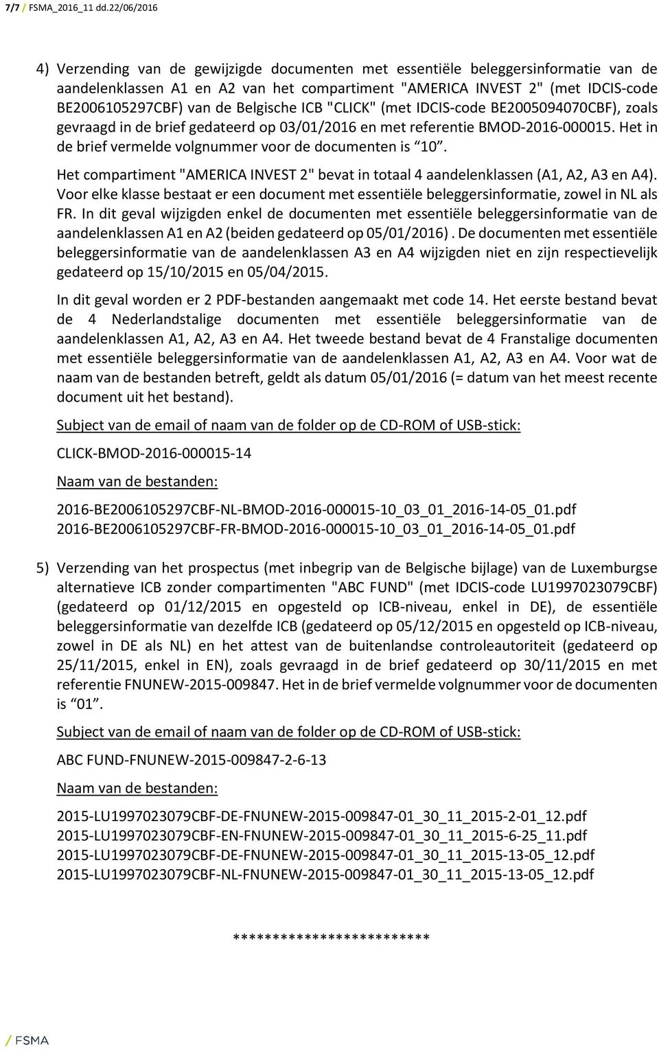 de Belgische ICB "CLICK" (met IDCIS-code BE2005094070CBF), zoals gevraagd in de brief gedateerd op 03/01/2016 en met referentie BMOD-2016-000015.