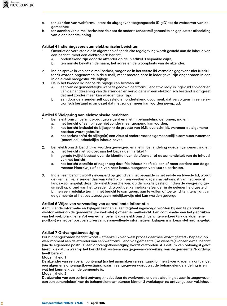 Onverlet de vereisten die in algemene of specifieke regelgeving wordt gesteld aan de inhoud van een bericht, moet een elektronisch bericht: a.