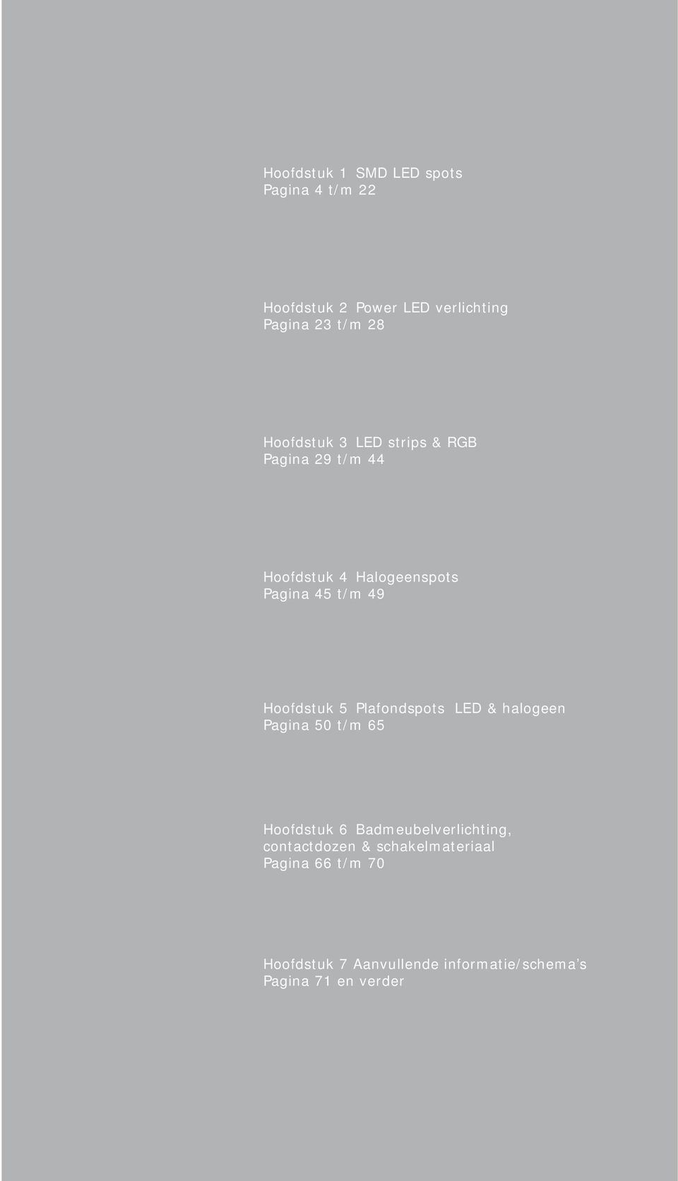 Hoofdstuk 5 Plafondspots LED & halogeen Pagina 50 t/m 65 Hoofdstuk 6 Badmeubelverlichting,