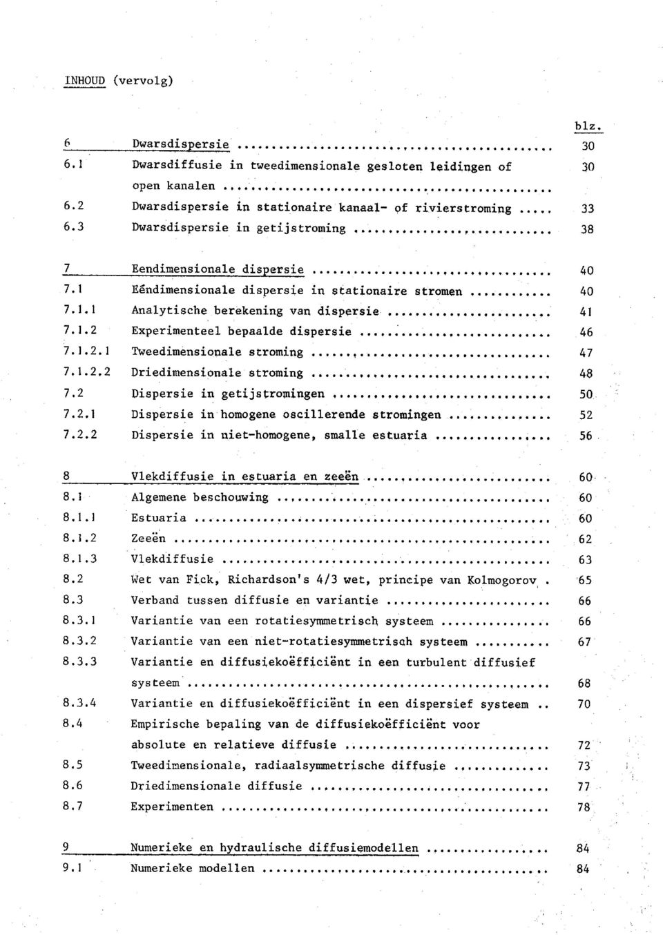 1 Eêndimensionale dispersire in stationaire stromen.., :........ 40 7.1.1 Analytische berekening van dispersie........................ 41 7.1.2 Experimenteel bepaalde dispersie...,........................ 46 7.