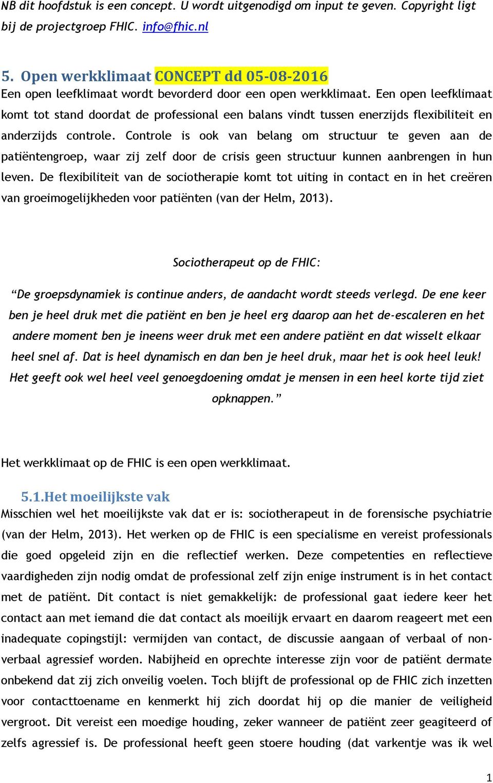 Een open leefklimaat komt tot stand doordat de professional een balans vindt tussen enerzijds flexibiliteit en anderzijds controle.