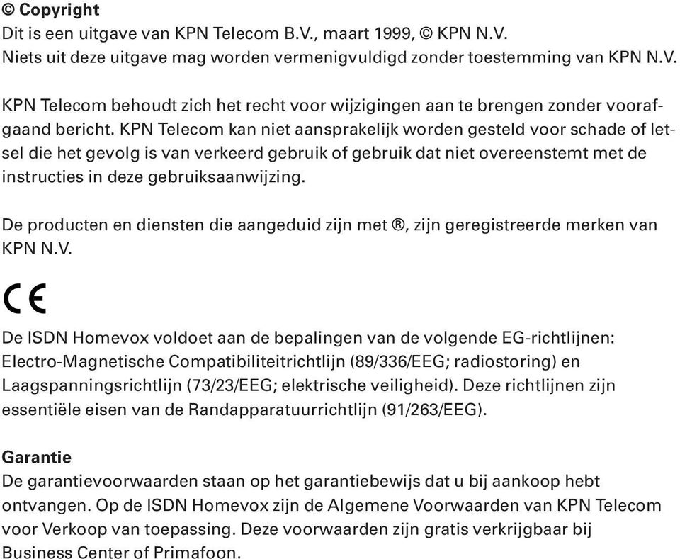 De producten en diensten die aangeduid zijn met, zijn geregistreerde merken van KPN N.V.