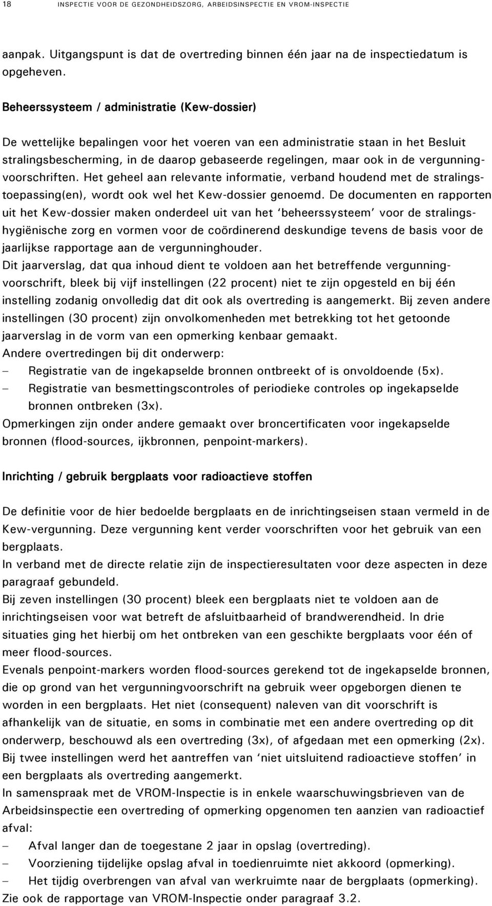 de vergunningvoorschriften. Het geheel aan relevante informatie, verband houdend met de stralingstoepassing(en), wordt ook wel het Kew-dossier genoemd.