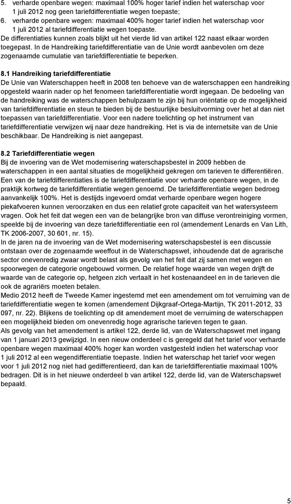 De differentiaties kunnen zoals blijkt uit het vierde lid van artikel 122 naast elkaar worden toegepast.