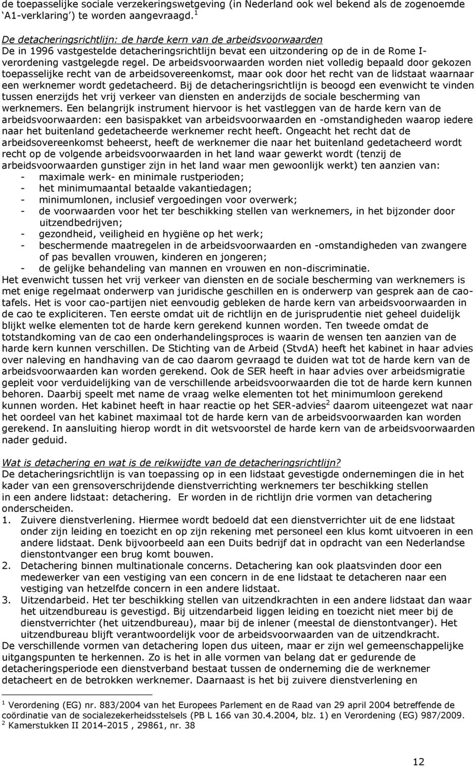 De arbeidsvoorwaarden worden niet volledig bepaald door gekozen toepasselijke recht van de arbeidsovereenkomst, maar ook door het recht van de lidstaat waarnaar een werknemer wordt gedetacheerd.