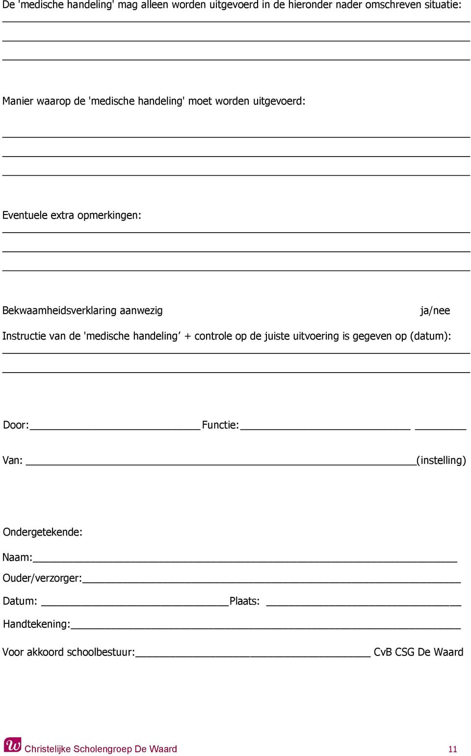 'medische handeling + controle op de juiste uitvoering is gegeven op (datum): Door: Functie: Van: (instelling) Ondergetekende: