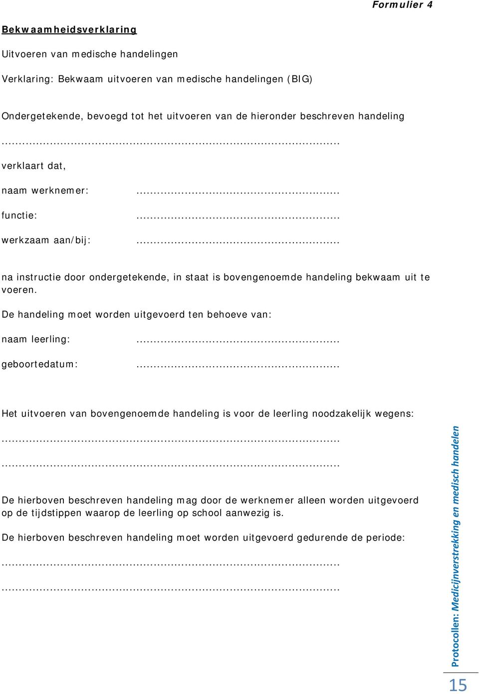 De handeling moet worden uitgevoerd ten behoeve van: naam leerling:... geboortedatum:.